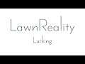 LawnReality - Original Music - Lurking