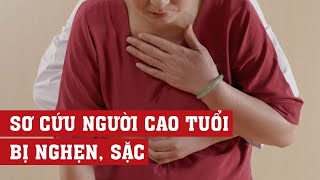Sơ cứu người cao tuổi bị nghẹn, sặc