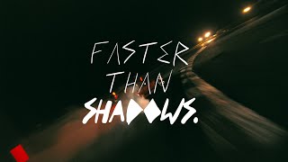Faster Than Shadows