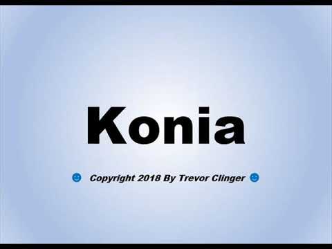 How To Pronounce Konia