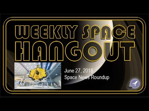 Weekly Space Hangout: June 27 2018: Space News Roundup