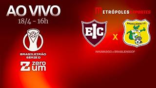 INHUMAS x BRASILIENSE - BRASILEIRÃO SÉRIE D 2026 - AO VIVO E COM IMAGENS - 18.04.26