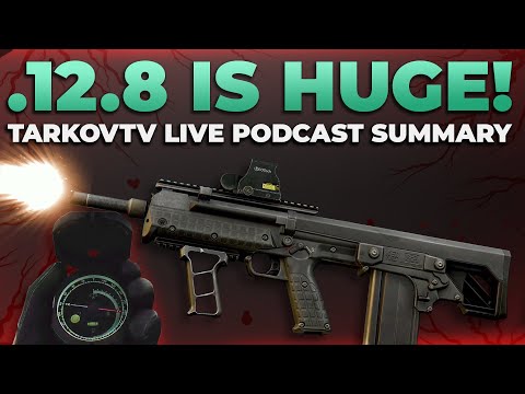 Patch 12.8 IS HUGE - TarkovTV Live Podcast Summary  - Escape from Tarkov