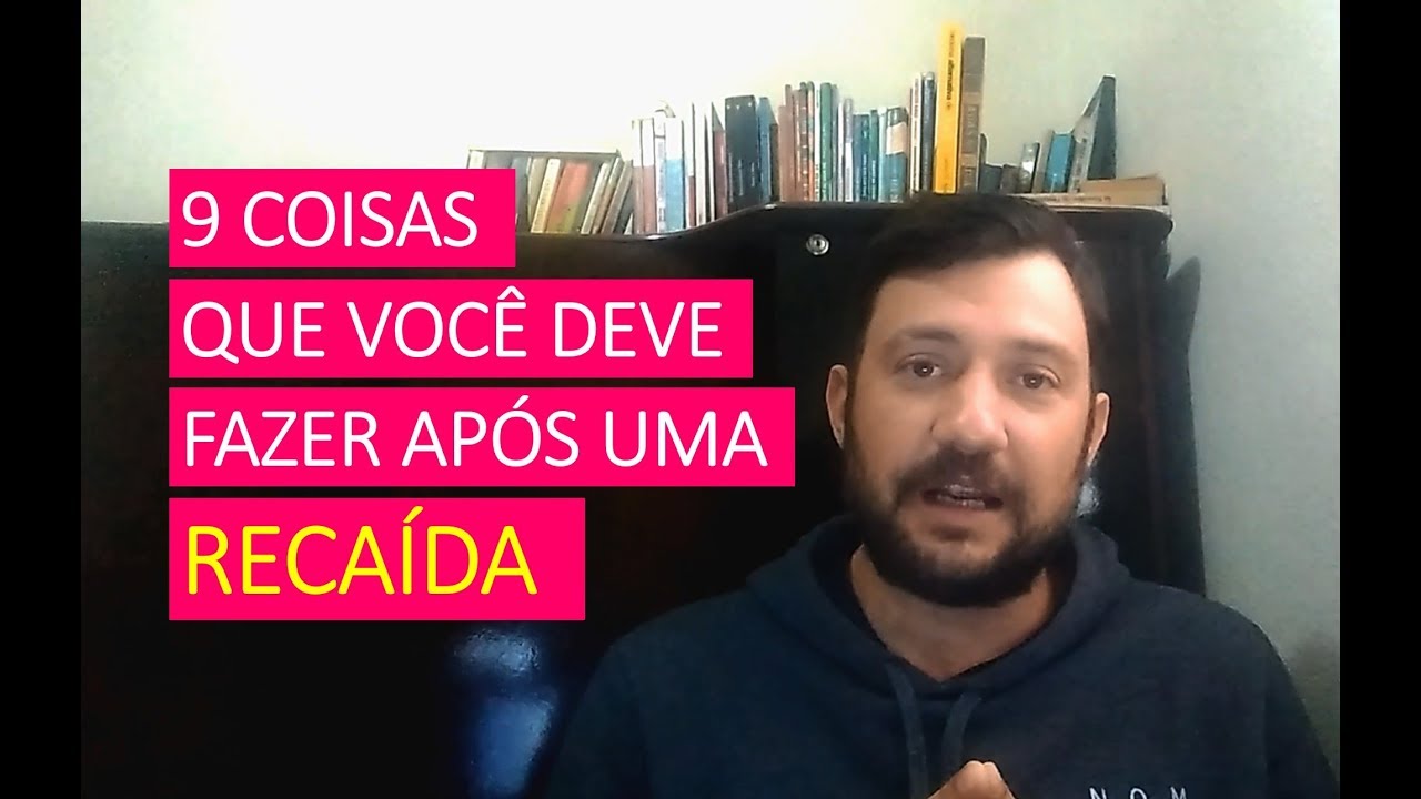 9 coisas que você deve fazer após uma RECAÍDA – PREVENÇÃO DA RECAÍDA