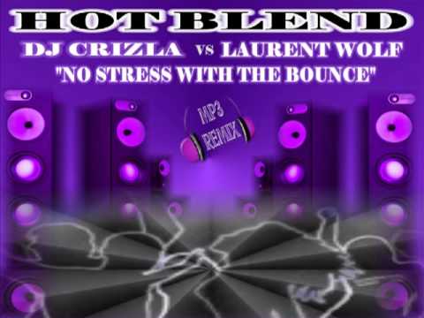 DJ CRIZLA VS LAURENT WOLF - NO STRESS WITH THE BOUNCE