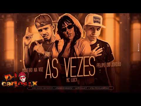 MC LUCY_ MANEIRO NA VOZ E FELIPE DO JORDÃO - AS VE DJ CARLOS LX