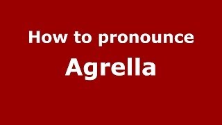 How to pronounce Agrella