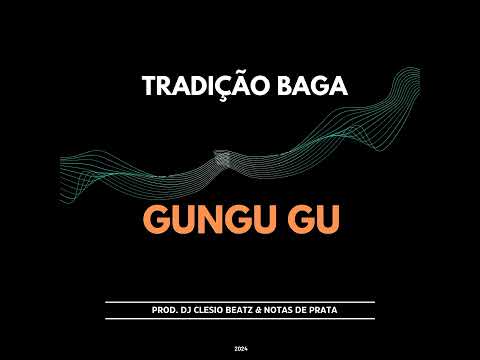 Tradição Baga - Gungu GU (Prod. DJ Clésio Beatz & Notas de Prata)