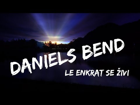 Daniels bend - Le enkrat se živi