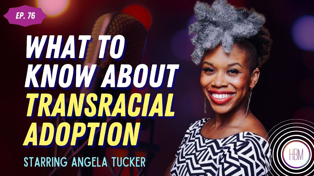 Episode 76: Angela Tucker - What to Know About Transracial Adoption