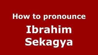 How to pronounce Ibrahim Sekagya