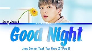 Jeong Sewoon (정세운) - Good Night [진심이 닿다 OST] Touch Your Heart OST Part 5 Lyrics/가사 [Han|Rom|Eng]