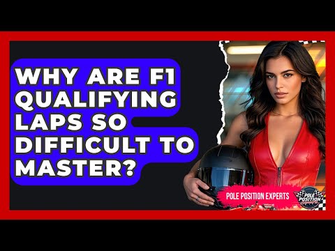 Why Are F1 Qualifying Laps So Difficult To Master? - Pole Position Experts
