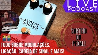 MODULAÇÕES|Cadeia de sinal, Ligações, Comando MIDI | SORTEIO DO PEDAL AXCESS CHORUS | LIVE PODCAST
