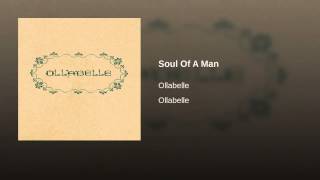 Ollabelle   Soul Of A Man