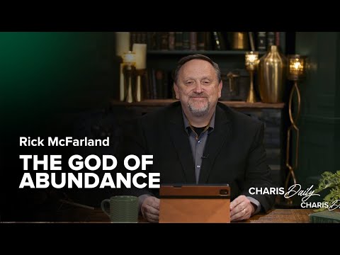 The God of Abundance - Rick McFarland - Charis Daily - Season 3 Ep. 19