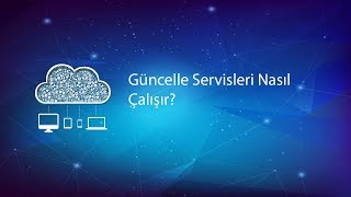 Güncelle servisleri nasıl çalışır?