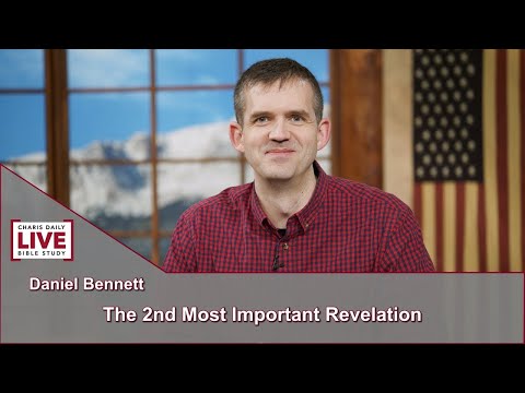 Charis Daily Live Bible Study: The 2nd Most Important Revelation - Daniel Bennett - August 4, 2021
