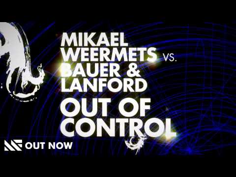 Mikael Weermets vs. Bauer & Lanford - Out Of Control (Original Mix)