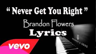 Never Get You Right Lyrics - Brandon Flowers