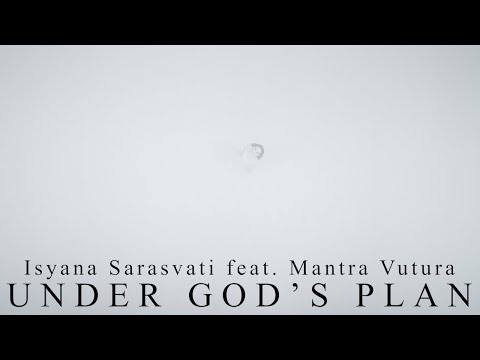 Isyana Sarasvati, Mantra Vutura - UNDER GOD'S PLAN (A Film by Dani Huda)