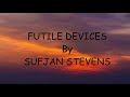Futile Devices Sufjan Stevens Lyrics Video