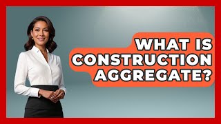 What Is Construction Aggregate? - Civil Engineering Explained