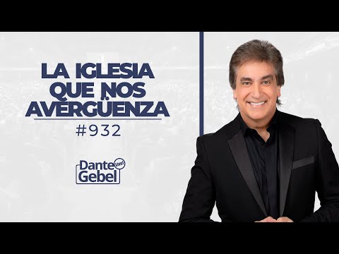 Dante Gebel #932 | La iglesia que nos avergüenza