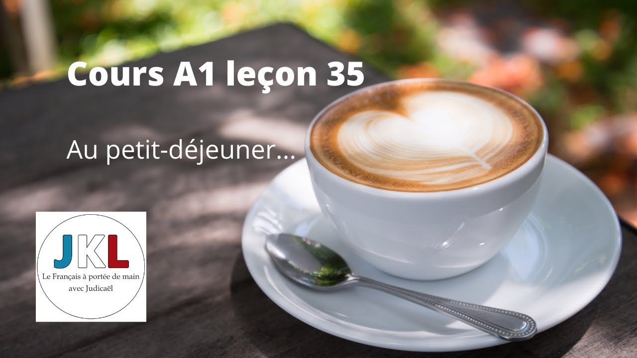JKL - Cours A1 leçon 35 - Au petit-déjeuner...