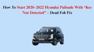 How To Start 2020–2022 Hyundai Palisade With “Key Not Detected” – Dead Fob Fix