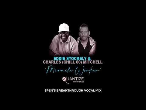 Miracle Worker (Spen’s Breakthru Vocal Mix) - Eddie Stockely, Charles (Chill 00) Mitchell, DJ Spen