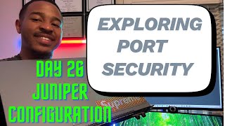 Exploring Port Security / Mac Address Limiting | Day 26 Juniper Networking
