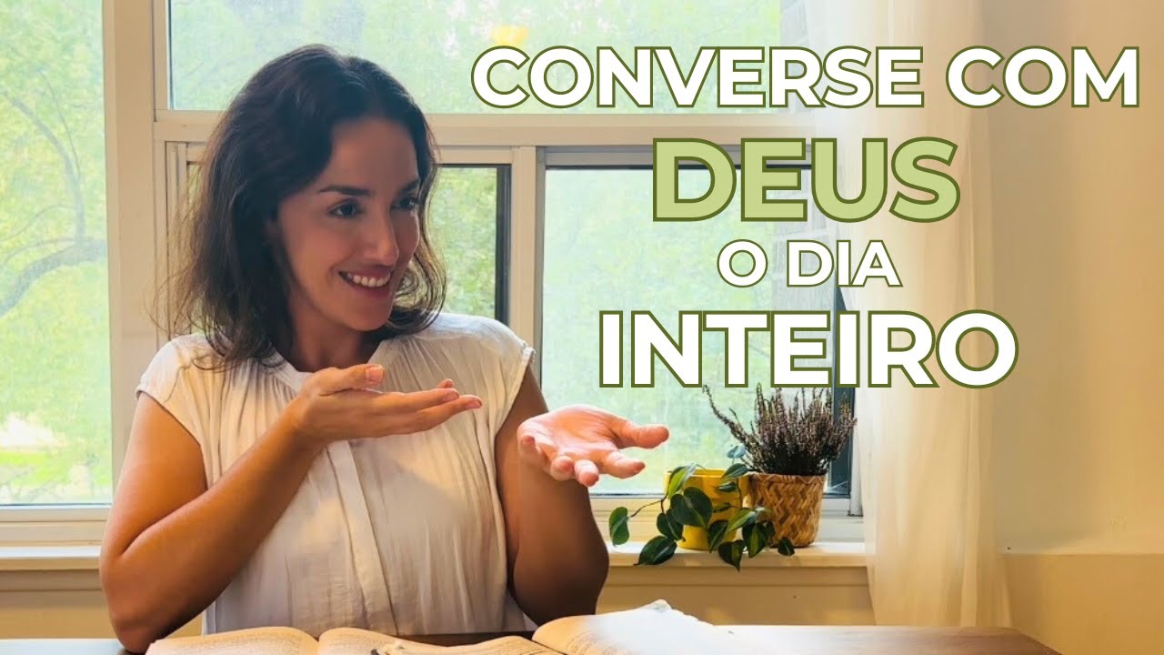 Como conversar com DEUS o dia INTEIRO: Orar sem cessar e Meditar na Palavra