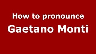 How to pronounce Gaetano Monti