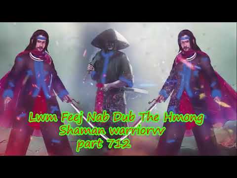 Lwm Feej Nab Dub The Hmong  Warrior Legendary  Story Part 712 - 25/3/2024