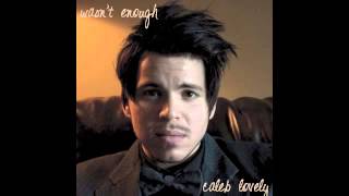&quot;Wasn&#39;t Enough&quot;-Caleb Lovely