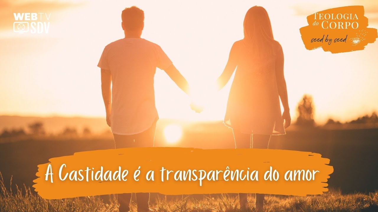 23. "A castidade é a transparência do amor" | Teologia do Corpo #Seedbyseed