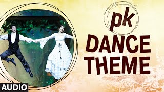 &#39;PK Dance Theme&#39; FULL AUDIO | PK | Aamir Khan | Anushka Sharma | T-series