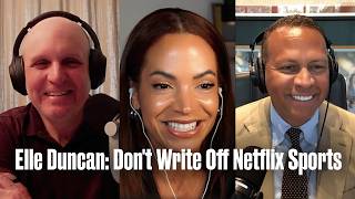 Elle Duncan Says Don't Write Off Netflix Sports | The Deal with Alex Rodriguez and Jason Kelly