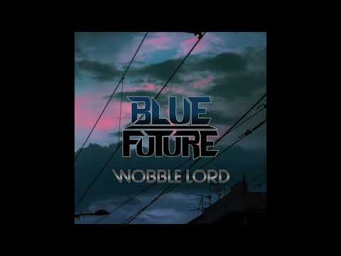 Blue Future - Wobble Lord