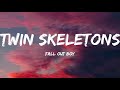 Fall Out Boy-Twin Skeletons (Lyrics Video) SS By: *Dawnclaw Of TropicalClan*
