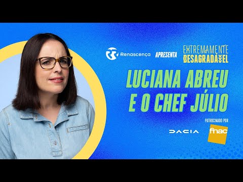 Luciana Abreu e o Chef Júlio - Extremamente Desagradável