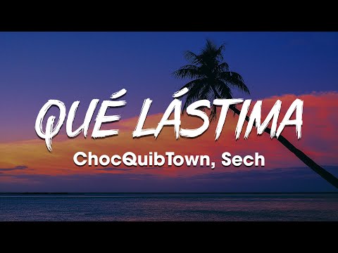 ChocQuibTown, Sech - Qué Lástima (Letra/Lyrics)