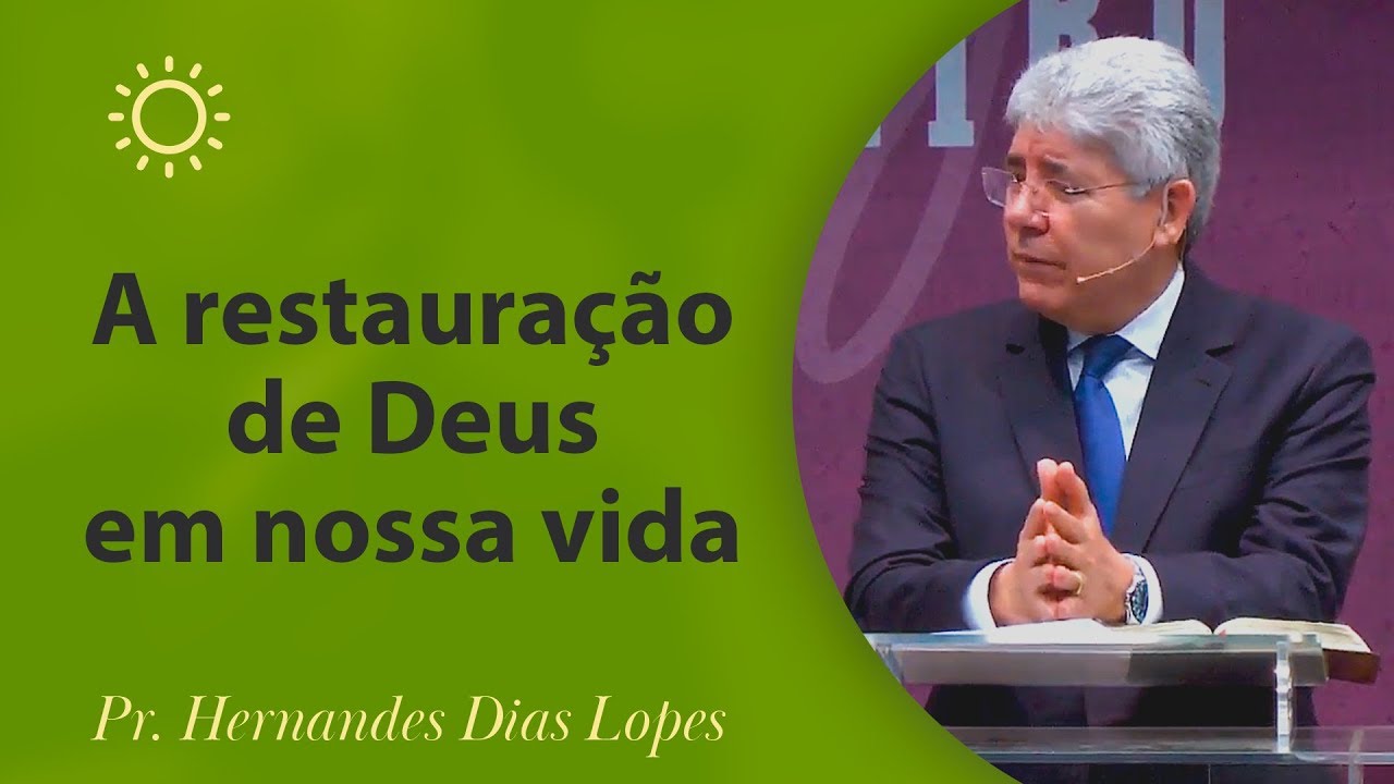 A restauração de Deus em nossa vida | Pr Hernandes Dias Lopes