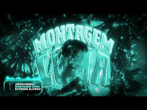 ANDROMEDA - MONTAGEM COMA (Extreme Slowed)