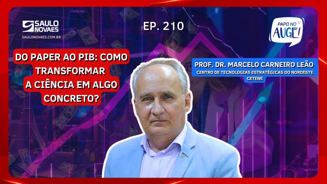 EP. 210 - DO PAPEL AO PIB: COMO TRANSFORMAR A CIÊNCIA EM ALGO CONCRETO? COM MARCELO CARNEIRO LEÃO