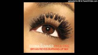 Donna Summer - I'm A Fire (Bryan Reyes Burning-Up Mix)