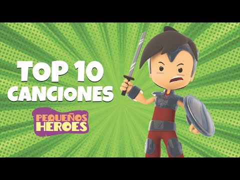 TOP 10 CANCIONES DE PEQUEÑOS HEROES