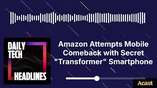 Amazon Attempts Mobile Comeback with Secret Transformer Smartphone - DTH