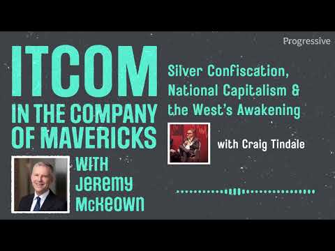 In the Company of Mavericks - Silver Confiscation, National Capitalism & the West’s Awakening
